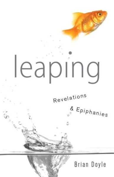 Cover for Brian Doyle · Leaping: Revelations &amp; Epiphanies (Taschenbuch) (2013)