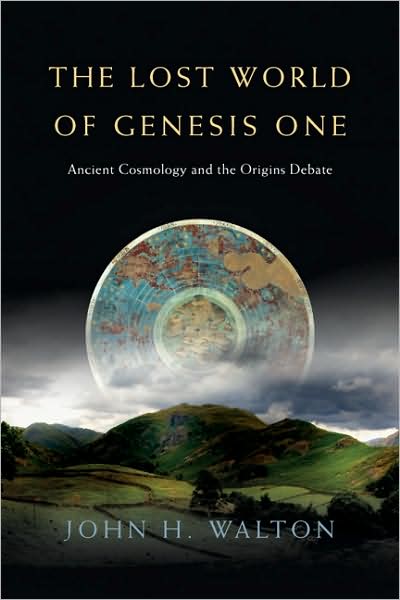 The Lost World of Genesis One: Ancient Cosmology and the Origins Debate - Walton, Dr John H, Ph.D. - Books - IVP Academic - 9780830837045 - May 22, 2009