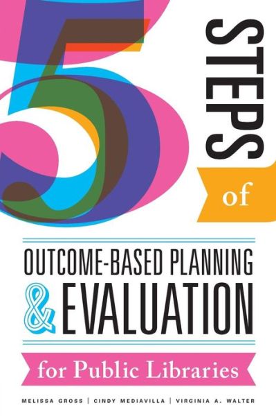 Cover for Melissa Gross · Five Steps of Outcome-Based Planning and Evaluation for Public Libraries (Paperback Bog) (2016)