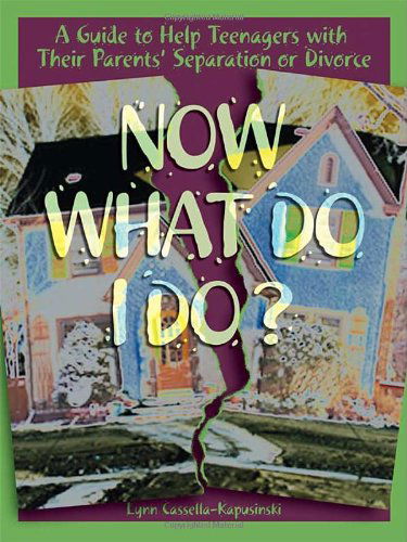 Cover for Lynn Cassella-kapusinski · Now What Do I Do?: a Guide to Help Teenagers with Their Parents' Separation or Divorce (Paperback Book) (2006)