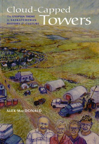 Cover for Alex Macdonald · Cloud-capped Towers: the Utopian Theme in Saskatchewan History &amp; Culture (Canadian Plains Studies (Cps)) (Paperback Book) (2006)