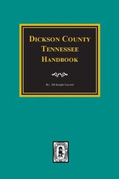 Dickson County handbook - Jill Knight Garrett - Books - Southern Historical Press - 9780893083045 - November 20, 2017