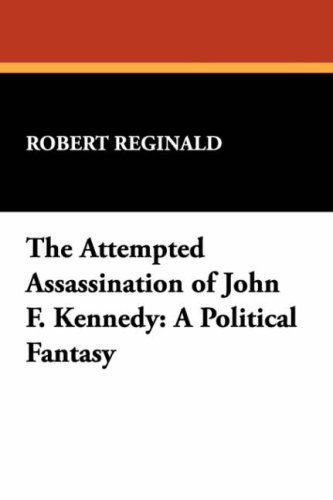 Cover for Robert Reginald · The Attempted Assassination of John F. Kennedy: a Political Fantasy (Pocketbok) (2007)