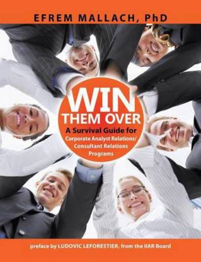 Cover for Efrem G. Mallach · Win Them Over A Guide to Corporate Analyst/ Consultant Relations 3e (Taschenbuch) (2013)