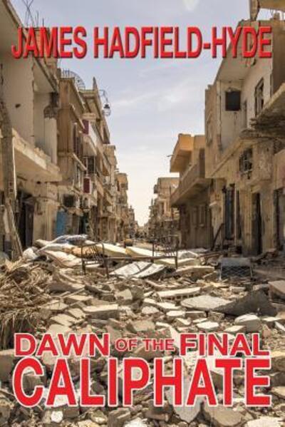 Cover for James Hadfield-Hyde · Dawn of the Final Caliphate (Paperback Book) (2018)