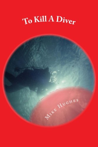 Cover for Mike Hughes · To Kill a Diver: a Murder Mystery (Taschenbuch) (2013)