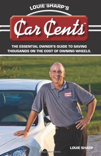 Cover for Louie Sharp · Louie Sharp's Car Cents: the Essential Owner's Guide to Saving Thousands on the Cost of Owning Wheels (Paperback Book) (2011)
