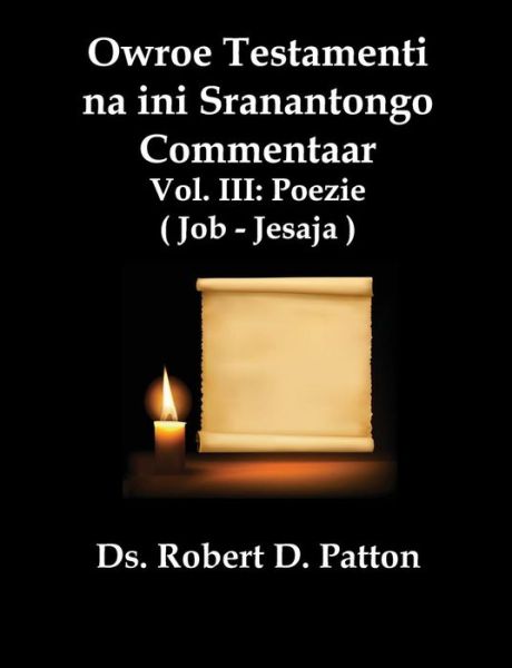 Cover for Robert D Patton · Owroe Testamenti Na Ini Sranantongo Commentaar, Vol. Iii, Poezie Job - Jesaja (Paperback Book) (2014)