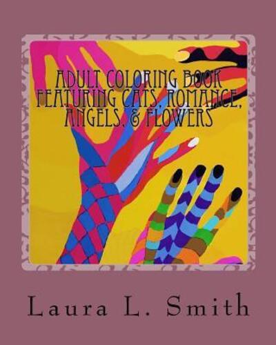 Cover for Laura L Smith · Adult Coloring Book Featuring Cats, Romance, Angels, &amp; Flowers (Paperback Book) (2016)