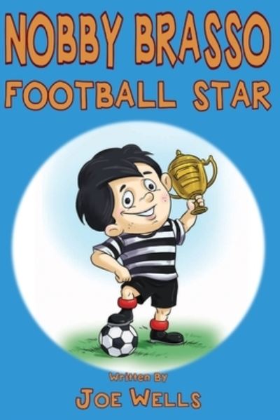 Nobby Brasso football star - Joe Wells - Böcker - Joe Wells - 9780993523045 - 13 april 2018