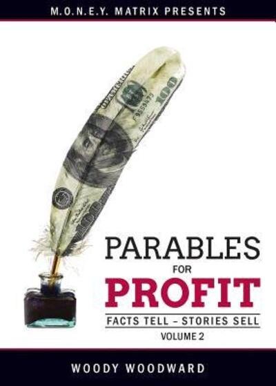 Cover for Woody Woodward · Parables for Profit Vol. 2 : Facts Tell - Stories Sell (Pocketbok) (2017)