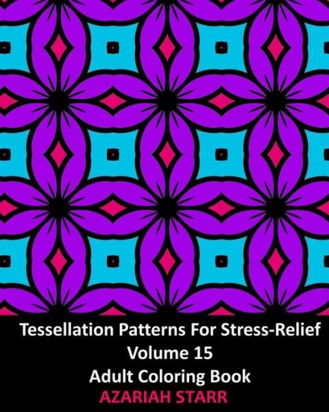 Cover for Azariah Starr · Tessellation Patterns For Stress-Relief Volume 15 (Taschenbuch) (2024)