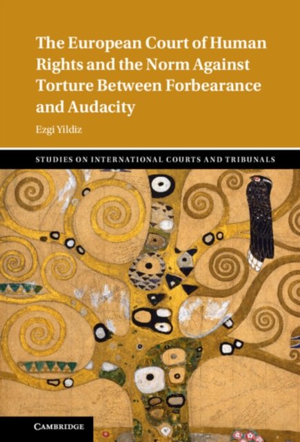 Cover for Yildiz, Ezgi (California State University, Long Beach) · Between Forbearance and Audacity: The European Court of Human Rights and the Norm against Torture - Studies on International Courts and Tribunals (Innbunden bok) (2023)