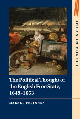 Cover for Peltonen, Markku (University of Helsinki) · The Political Thought of the English Free State, 1649–1653 - Ideas in Context (Hardcover Book) [New edition] (2022)