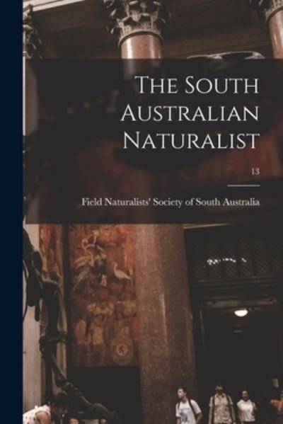 Cover for Field Naturalists' Society of South a · The South Australian Naturalist; 13 (Paperback Book) (2021)
