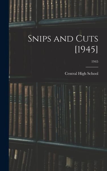 Cover for N C ) Central High School (Charlotte · Snips and Cuts [1945]; 1945 (Hardcover Book) (2021)