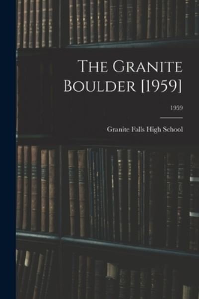 Granite Falls High School (Granite Fa · The Granite Boulder [1959]; 1959 (Paperback Book) (2021)