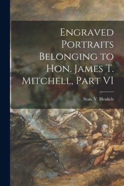 Cover for Stan V Henkels (Firm) · Engraved Portraits Belonging to Hon. James T. Mitchell, Part VI (Paperback Bog) (2021)
