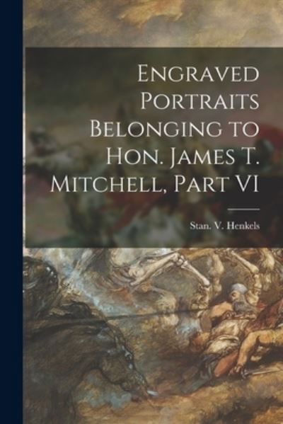 Cover for Stan V Henkels (Firm) · Engraved Portraits Belonging to Hon. James T. Mitchell, Part VI (Paperback Book) (2021)