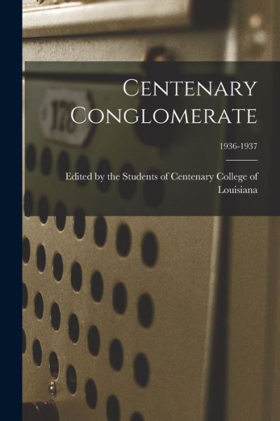 Cover for Edited by the Students of Centenary C · Centenary Conglomerate; 1936-1937 (Pocketbok) (2021)