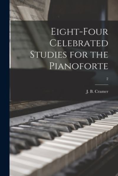 Cover for J B (Johann Baptist) 1771- Cramer · Eight-four Celebrated Studies for the Pianoforte; 2 (Paperback Book) (2021)