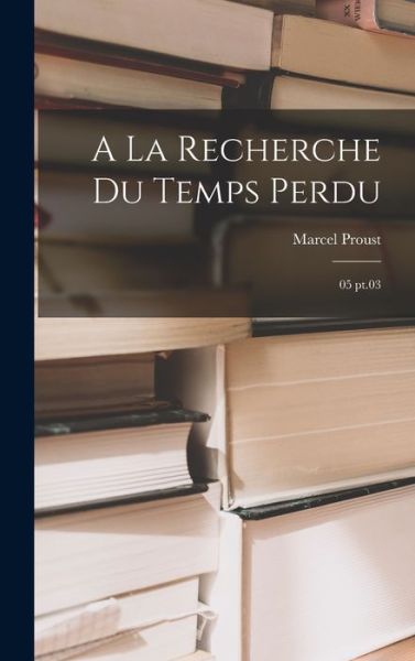 La Recherche Du Temps Perdu - Marcel Proust - Kirjat - Creative Media Partners, LLC - 9781015417045 - keskiviikko 26. lokakuuta 2022