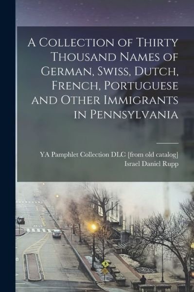 Cover for Ya Pamphlet Collection (Library of Co · Collection of Thirty Thousand Names of German, Swiss, Dutch, French, Portuguese and Other Immigrants in Pennsylvania (Bok) (2022)