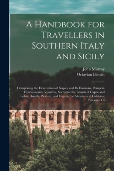 Cover for John Murray · A Handbook for Travellers in Southern Italy and Sicily: Comprising the Description of Naples and Its Environs, Pompeii, Herculaneum, Vesuvius, Sorrento; the Islands of Capri, and Ischia; Amalfi, Pæstum, and Capua, the Abruzzi and Calabria; Palermo, Gi (Pocketbok) (2022)