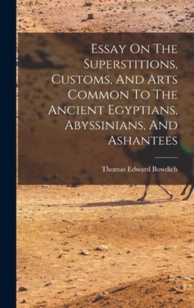 Cover for Thomas Edward Bowdich · Essay on the Superstitions, Customs, and Arts Common to the Ancient Egyptians, Abyssinians, and Ashantees (Book) (2022)