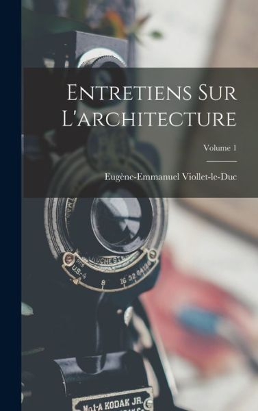 Cover for Eugène-Emmanuel Viollet-Le-Duc · Entretiens Sur l'architecture; Volume 1 (Buch) (2022)