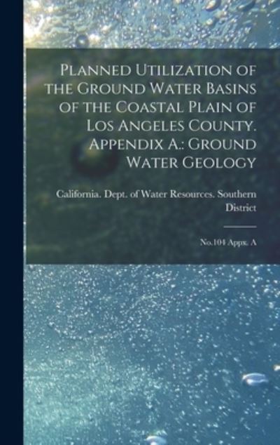 Cover for California Dept of Water Resources · Planned Utilization of the Ground Water Basins of the Coastal Plain of Los Angeles County. Appendix A. : Ground Water Geology (Book) (2022)