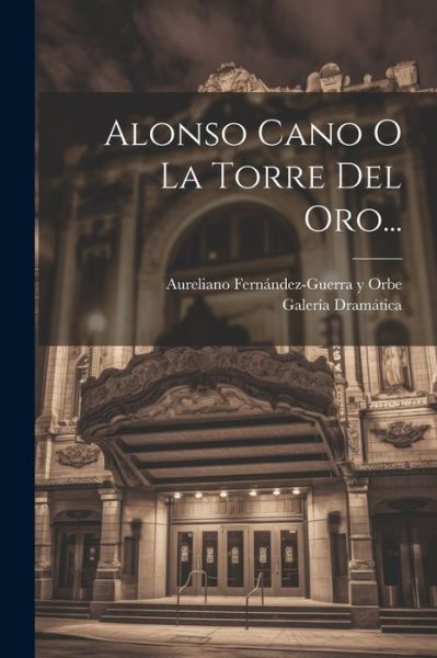 Cover for Aureliano Fernández-Guerra Y Orbe · Alonso Cano o la Torre Del Oro... (Book) (2023)