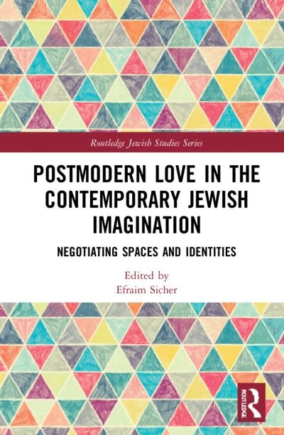 Cover for Sicher, Efraim (Ben-Gurion University of the Negev, Israel) · Postmodern Love in the Contemporary Jewish Imagination: Negotiating Spaces and Identities - Routledge Jewish Studies Series (Hardcover bog) (2022)