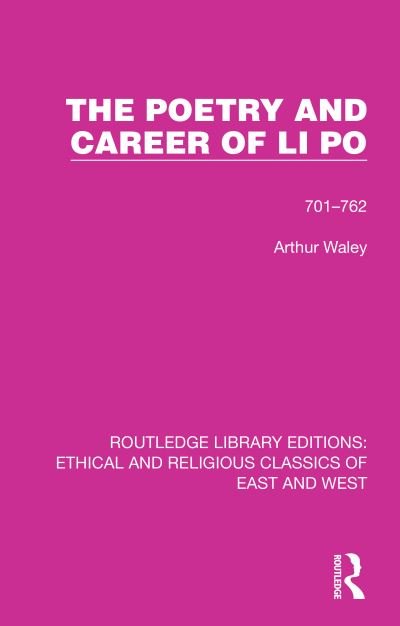 Cover for Arthur Waley · The Poetry and Career of Li Po: 701-762 - Ethical and Religious Classics of East and West (Hardcover bog) (2021)