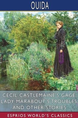 Cover for Ouida · Cecil Castlemaine's Gage, Lady Marabout's Troubles, and Other Stories (Esprios Classics) (Paperback Bog) (2024)