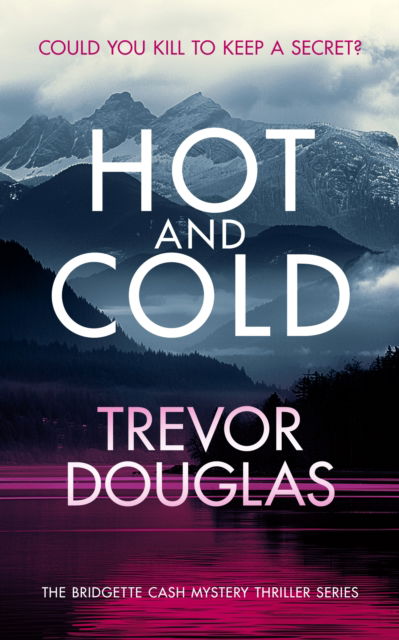 Cover for Trevor Douglas · Hot And Cold: A page-turning police procedural that keeps you on the edge of your seat - Bridgette Cash Mystery Thriller (Paperback Book) (2025)