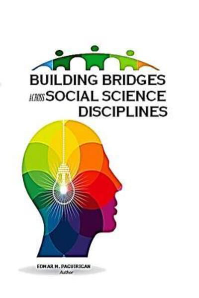 Cover for Edmar M Malsi Paguirigan · Building Bridges Across the Social Science Disciplines (Paperback Bog) (2019)