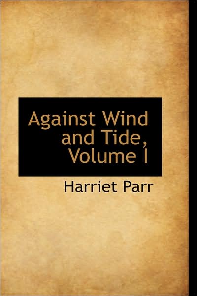 Cover for Harriet Parr · Against Wind and Tide, Volume I (Paperback Book) (2009)