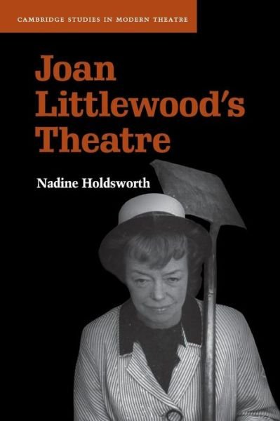 Cover for Holdsworth, Nadine (University of Warwick) · Joan Littlewood's Theatre - Cambridge Studies in Modern Theatre (Taschenbuch) (2015)