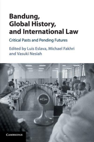 Cover for Luis Eslava · Bandung, Global History, and International Law: Critical Pasts and Pending Futures (Paperback Book) (2018)