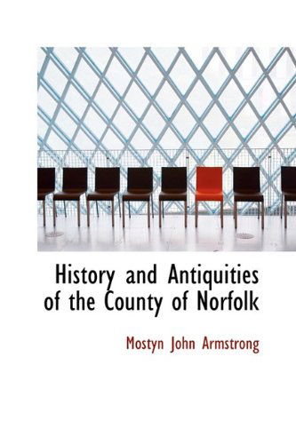 Cover for Mostyn John Armstrong · History and Antiquities of the County of Norfolk (Hardcover Book) (2009)