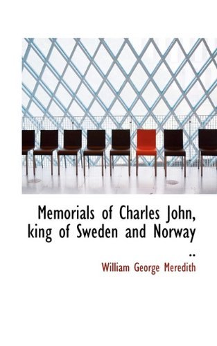 Memorials of Charles John, King of Sweden and Norway .. - William George Meredith - Libros - BiblioLife - 9781113823045 - 20 de septiembre de 2009