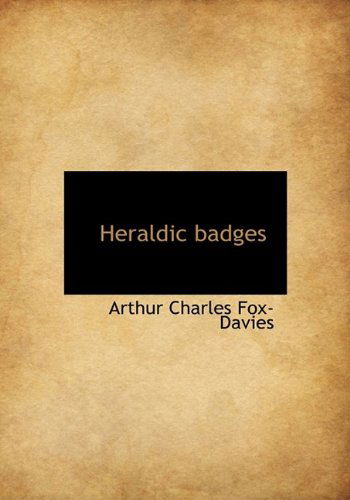 Cover for Arthur Charles Fox-Davies · Heraldic Badges (Hardcover Book) (2009)