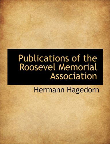 Cover for Hermann Hagedorn · Publications of the Roosevel Memorial Association (Paperback Book) [Large type / large print edition] (2009)