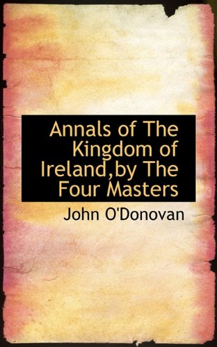 Cover for John O'donovan · Annals of the Kingdom of Ireland,by the Four Masters (Taschenbuch) (2009)