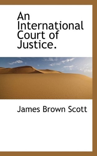 Cover for James Brown Scott · An International Court of Justice. (Paperback Bog) (2009)