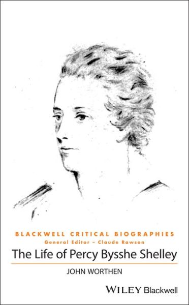 Cover for John Worthen · The Life of Percy Bysshe Shelley: A Critical Biography - Wiley Blackwell Critical Biographies (Hardcover bog) (2019)