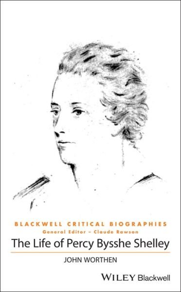 Cover for John Worthen · The Life of Percy Bysshe Shelley: A Critical Biography - Wiley Blackwell Critical Biographies (Gebundenes Buch) (2019)