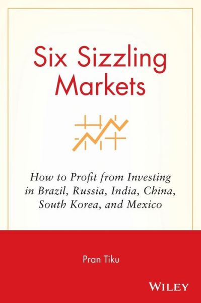 Cover for Pran Tiku · Six Sizzling Markets: How to Profit from Investing in Brazil, Russia, India, China, South Korea, and Mexico (Paperback Book) (2015)