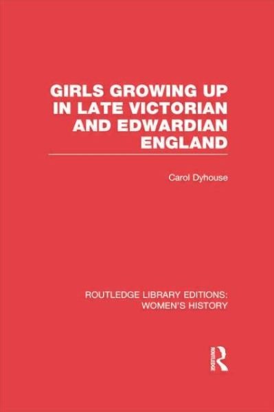 Girls Growing Up in Late Victorian and Edwardian England - Routledge Library Editions: Women's History - Dyhouse, Carol (University of Sussex, UK) - Bücher - Taylor & Francis Ltd - 9781138008045 - 4. Juli 2014